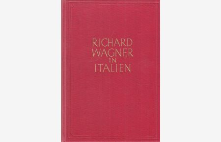 Richard Wagner in Italien.   - Mit 88 Abbildungen aus dem Richard-Wagner-Archiv.
