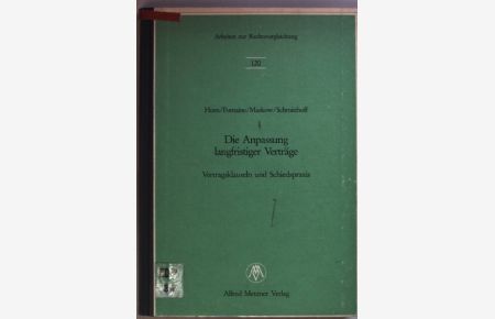 Die Anpassung langfristiger Verträge: Vertragsklauseln und Schiedspraxis; Verhandlungen d. Vereinigten Fachgruppen für Zivilrechtsvergleichung u. für Vgl. Handels- u. Wirtschaftsrecht anlässl. d. Tagung für Rechtsvergleichung in Bonn vom 21. bis zum 24. 9. 1983.   - Arbeiten zur Rechtsvergleichung Bd. 120;