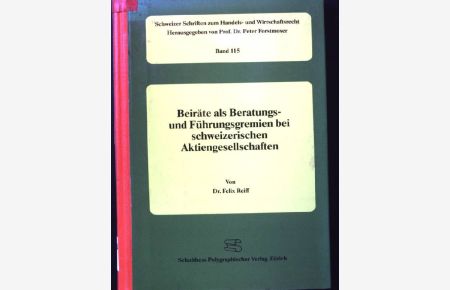 Beiräte als Beratungs- und Führungsgremien bei schweizerischen Aktiengesellschaften.   - Schweizer Schriften zum Handels- und Wirtschaftsrecht ; Bd. 115