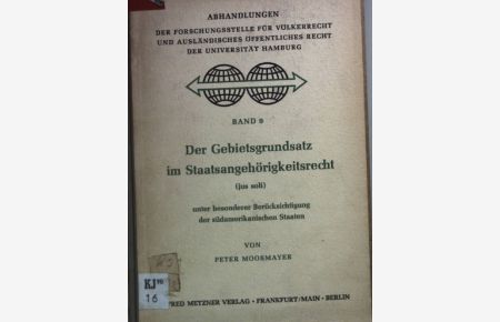 Der Gebietsgrundsatz im Staatsangehörigkeitsrecht (jus soli) unter besonderer Berücksichtigung der südamerikanischen Staaten. - Abhandlungen der Forschungsstelle für Völkerkunde und ausländisches öffentliches Recht der Universität Hamburg Bd. 9;
