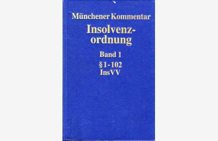 Münchener Kommentar zur Insolvenzordnung. Band 1. §§ 1 - 102; Insolvenzrechtliche Vergütungsverordnung (InsVV).