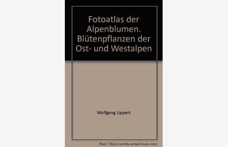 Fotoatlas der Alpenblumen : Blütenpflanzen d. Ost- u. Westalpen ; d. grosse Bestimmungsbuch in Farbe.   - Wolfgang Lippert. [Zeichn.: Heinz Bogner], Ein GU-Fotoatlas