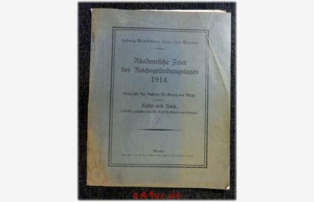 Akademische Feier des Reichsgründungstages 1914 : Ludwig-Maximilians-Universität München ; Ansprache des Rektors und Festrede.
