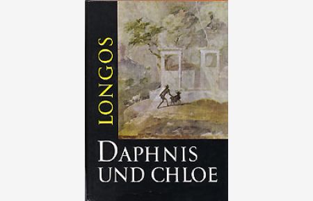 Hirtengeschichten von Daphnis und Chloe. Griechisch und Deutsch. Mit 8 Tafeln, textkritischem Apparat und Prosaübersetung