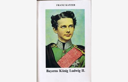 Bayerns König Ludwig der II. Wahnsinn oder Intrige?