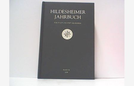 Hildesheimer Jahrbuch für Stadt und Stift Hildesheim. Herausgegeben im Auftrag der Stadt Hildesheim und in Verbindung mit dem Hildesheimer Heimat- und Geschichtsverein 2004. Hier Band 76.