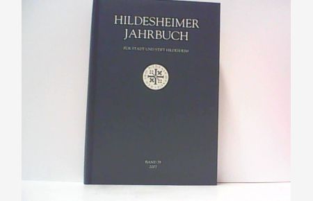 Hildesheimer Jahrbuch für Stadt und Stift Hildesheim. Herausgegeben im Auftrag der Stadt Hildesheim und in Verbindung mit dem Hildesheimer Heimat- und Geschichtsverein 2007. Hier Band 79.