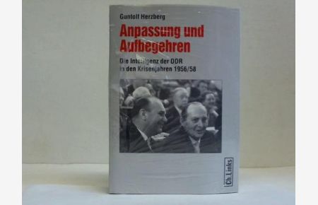 Anpassung und Aufbegehren. Die Intelligenz der DDR in den Krisenjahren 1956/58
