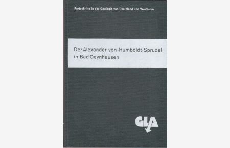 Der Alexander-von-Humboldt- Sprudel in Bad Oeynhausen.   - Mit Beiträgen von M.A. Geyth, W. Knauff, H.R. Langguth, Th. Leichtle, G. Michel, H. Nielsen, A. Sander, A. Scherp, U. Schwartz.
