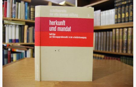 Herkunft und Mandat. Beiträge zur Führungsproblematik in der Arbeiterbewegung.   - Schriftenreihe der Otto Brenner Stiftung Band 5