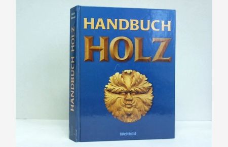 Handbuch Holz. Material, Bearbeitung, eigene Projekte