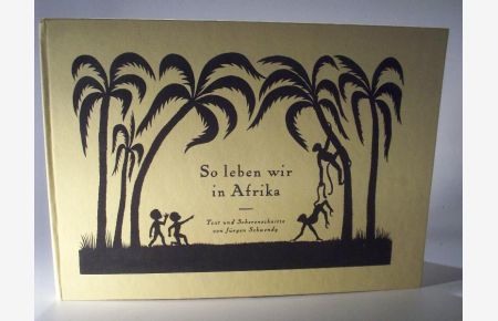 So leben wir in Afrika. Text und Scherenschnitte von Jürgen Schwendy.