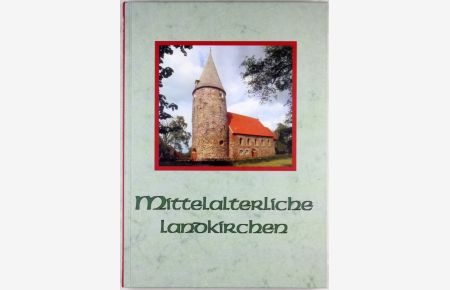 Mittelalterliche Landkirchen. Aus dem Entstehungsgebiete der Gotik.