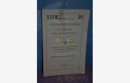 Der Tirolische Steinografenverein, seine Entstehung, Tendenz und bisherige Wirksamkeit : den Vereinsmitgliedern, Kunstgenossen und Frenden anlässlich der zehnjährigen Stiftungsfeier gewidmet.   - (XXXVIII. 32.)