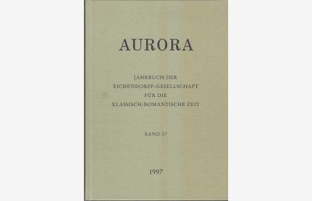 Aurora 57 - 1997. Jahrbuch der Eichendorff-Gesellschaft für die Klassisch-Romantische Zeit.
