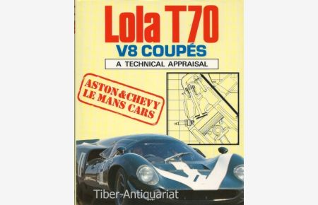 Lola T 70, V 8 Coupes. A Technical Appraisal.   - Aston & Chevy Le Mans Cars.