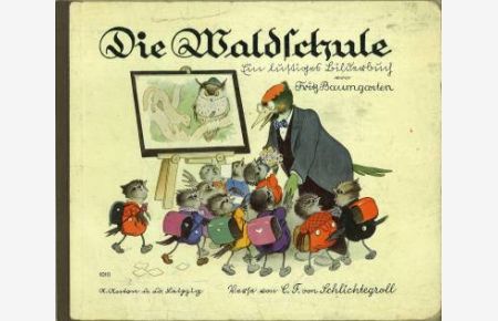 Die Waldschule. Ein lustiges Bilderbuch. Verse von C. F. von Schlichtegroll.