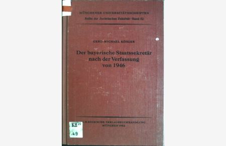 Der bayerische Staatssekretär nach der Verfassung von 1946.   - Münchener Universitätsschriften, Reihe der Juristischen Fakultät; Bd. 52.