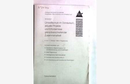 Umweltschutz im Donauraum , aktuelle Projekte und Erfordernisse grenzüberschreitender Zusammenarbeit : Dokumentation ; Symposium 9. bis 11. Oktober 1996 in Regensburg.