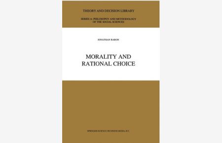 Morality and Rational Choice.   - (=Theory and Decision Library. Series A: Philosophy and Methodology of the Social Science ; Vol. 18).