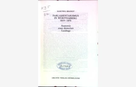 Parlamentarismus in Württemberg 1819-1870: Anatomie eines deutschen Landtags  - Handbuch der Geschichte des deutschen Parlamentarismus