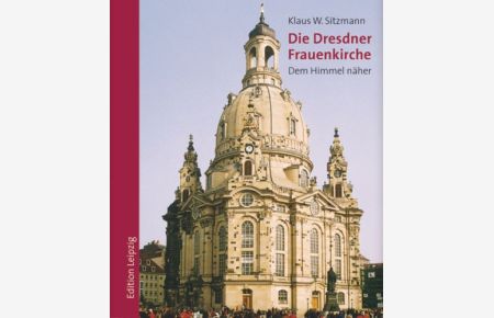 Die Dresdner Frauenkirche : dem Himmel näher.