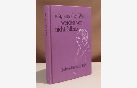 Ja, aus der Welt werden wir nicht fallen. . Grabbe-Jahrbuch 1989. Herausgegeben im Auftrag der Grabbe-Gesellschaft.