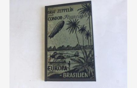 Mit Graf Zeppelin und Condor-Flugzeugen Europa-Brasilien, Eine Reisebeschreibung