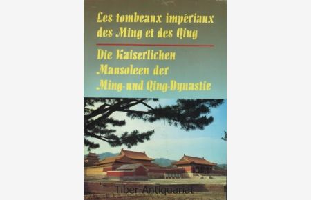 Die Kaiserlichen Mausoleen der Ming- und Qing-Dynastie.   - Les tombeaux impériaux des Ming et des Qing.