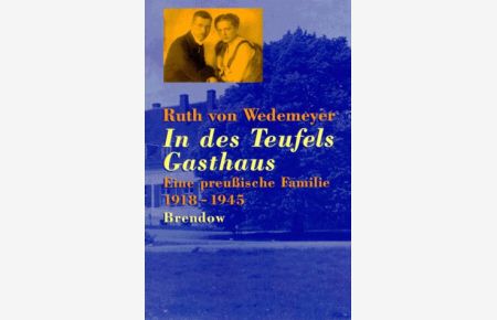 In des Teufels Gasthaus : eine preussische Familie ; 1918 - 1945.   - Hrsg. von Peter von Wedemeyer und Peter Zimmerling