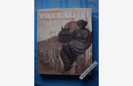 Bauen nach der Natur - Palladio : die Erben Palladios in Nordeuropa.   - hrsg. von Jörgen Bracker. [Übers.: Katja Amato ...]