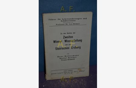 Zu den Quellen der Zweiten Wiener Wasserleitung und zum Steirischen Erzberg.   - Führer für Lehrwanderungen und Schülerreisen (Hrsg. v. Leo Helmer)