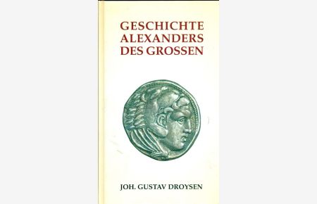 Geschichte Alexanders des Grossen.   - Reprint der Originalausgabe von 1880 nach dem Exemplar des Verlagsarchives.