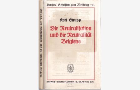 Die Neutralisation und die Neutralität Belgiens. Ein Urkundenbuch mit einer historisch-völkerrechtlichen Einleitung.