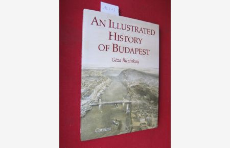 An illustrated history of Budapest.   - Translated by Christina Rozsnyai.