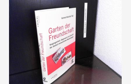 Garten der Freundschaft : Vergangenheit, Gegenwart und Zukunft der deutsch-koreanischen Beziehungen.   - Hartmut Koschyk (Hg.)