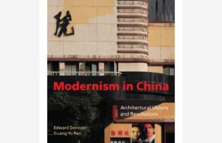 Modernism in China. Architectural Visions and Revolutions.