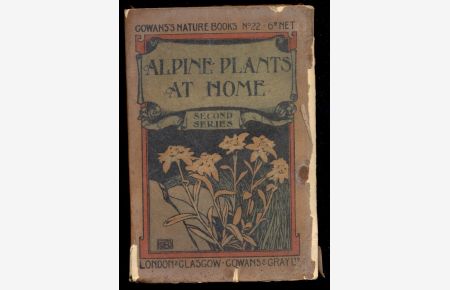 Alpine Plants at Home: Second Series. Sixty Photographs of Alpine Plants Growing in Their Haunts, by Sommerville Hastings, F. R. C. S. [= Gowans's Nature Books; No. 22]