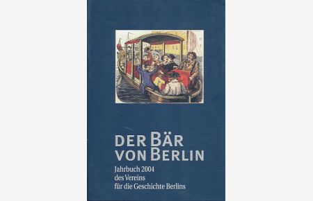 Der Bär von Berlin. Dreiundfünfzigste Folge 2004.   - Jahrbuch des Vereins für die Geschichte Berlins.