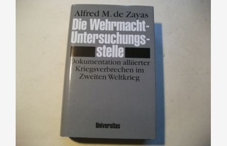Die Wehrmachtsuntersuchungstelle. Dokumentation alliierter Kriegsverbrechen im Zweiten Weltkrieg.