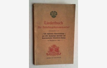 Liederbuch für Briefmarkensammler. Hg. vom Presse-Ausschuß zum XXV. Deutschen Philatelistentage und XVII. Bundestage (Deutscher und Österreichischer Philatelisten-Vereine) in Hannover.