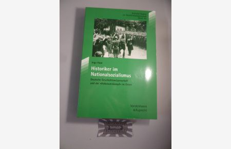 Historiker im Nationalsozialismus - Deutsche Geschichtswissenschaft und der Volkstumskampf im Osten.