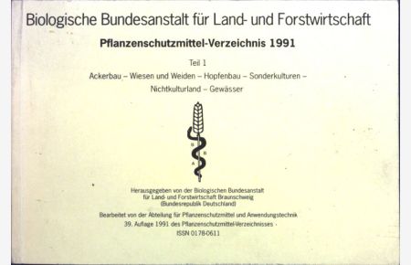 Pflanzenschutzmittel-Verzeichnis 1991, Teil 1: Ackerbau, Wiesen und Weiden, Hopfenbau, Sonderkulturen, Nichtkulturland, Gewässer;