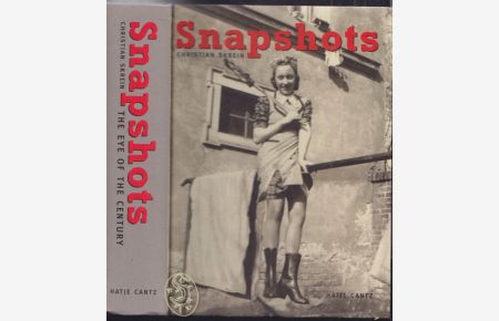 Snapshots. The Eye of the Century. With Contributions by Mit Beioträgen von Carl Aigner, Frits Gierstberg, Peter Noever, Christian Skrein.