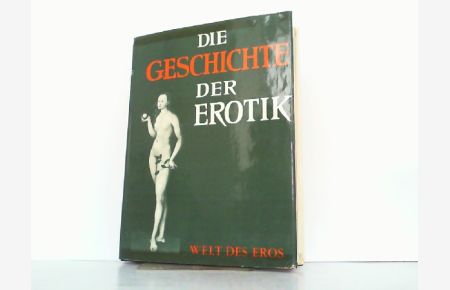 Die Geschichte der Erotik. Welt des Eros. Frühzeit, Antike, Christentum, Orient, Renaissance. Limitierte und nummerierte Ausgabe