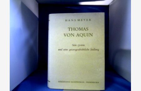 Thomas von Aquin. Sein System und seine geistesgeschichtliche Stellung.