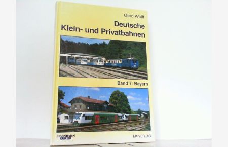 Deutsche Klein- und Privatbahnen Band 7: Bayern.