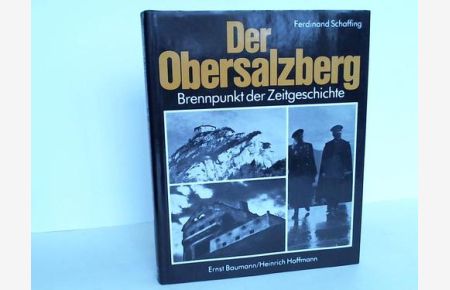 Der Obersalzberg. Brennpunkt der Zeitgeschichte