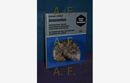 Ammoniten : Überlieferung, Formen, Entwicklung, Lebensweise, Systematik, Bestimmung , e. Kapitel aus d. Entwicklungsprogramm d. Lebens.
