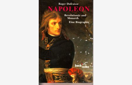 Napoleon. Revolutionär und Monarch, Eine Biographie.